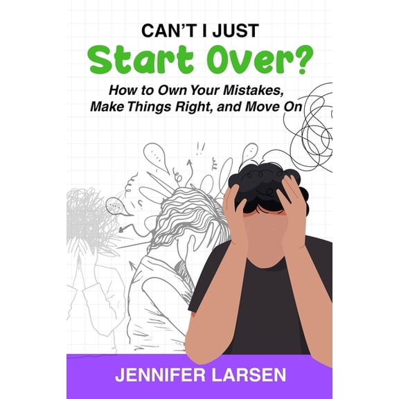 Can't I Just Start Over? How to Own Your Mistakes, Make Things Right, and Move On, (Paperback)
