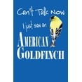 thumbnail image 1 of Can't Talk Now I Just Saw An American Goldfinch, (Paperback), 1 of 1