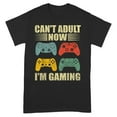 Can't Adult Now I'm Gaming Funny TShirt, Gamer Tee, Video Game Shirt