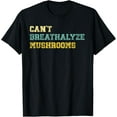 thumbnail image 1 of Can't Breathalyze Mushrooms, Retro Vintage Simple Text T-Shirt men and women can wear, black, white, gifts, 1 of 4