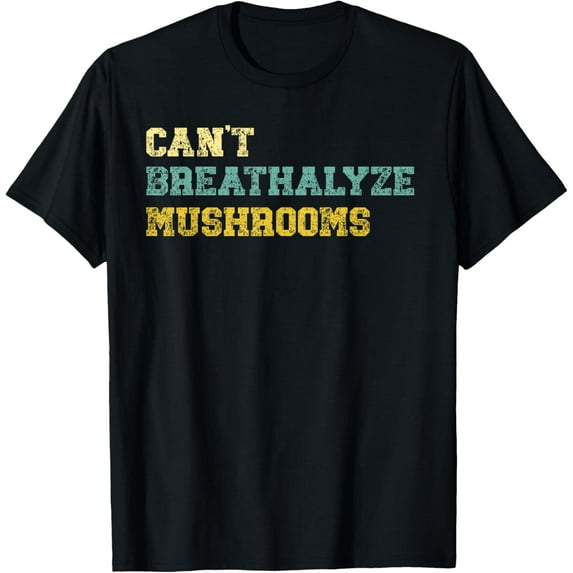 Can't Breathalyze Mushrooms, Retro Vintage Simple Text T-Shirt men and women can wear, black, white, gifts