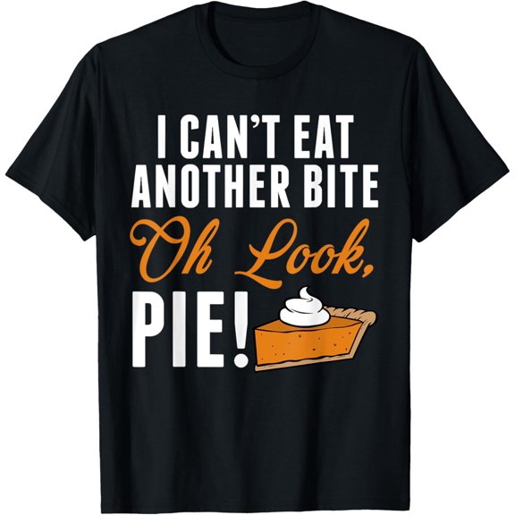 Can't Eat Another Bite Oh Look Pie Funny Thanksgiving T-Shirt