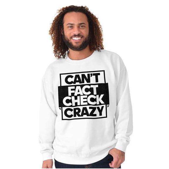 Can't Fact Check Crazy Funny Insult Sweatshirt for Men or Women Brisco Brands X