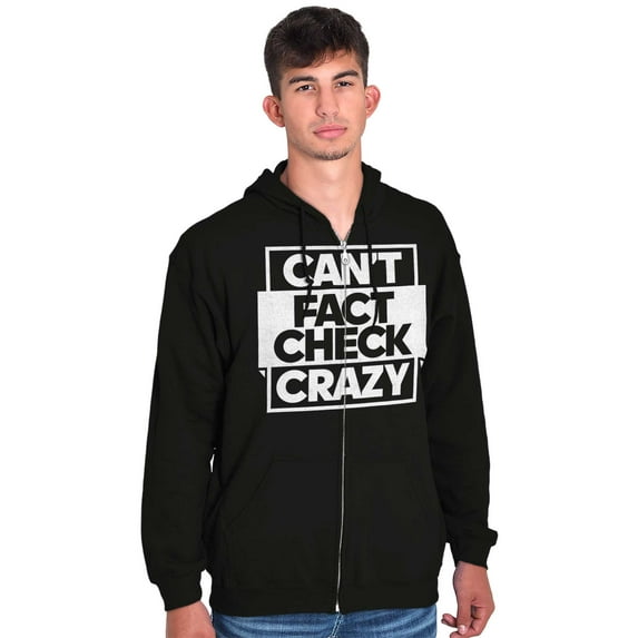Can't Fact Check Crazy Funny Insult Zip Up Hoodie Men's Women's Brisco Brands X