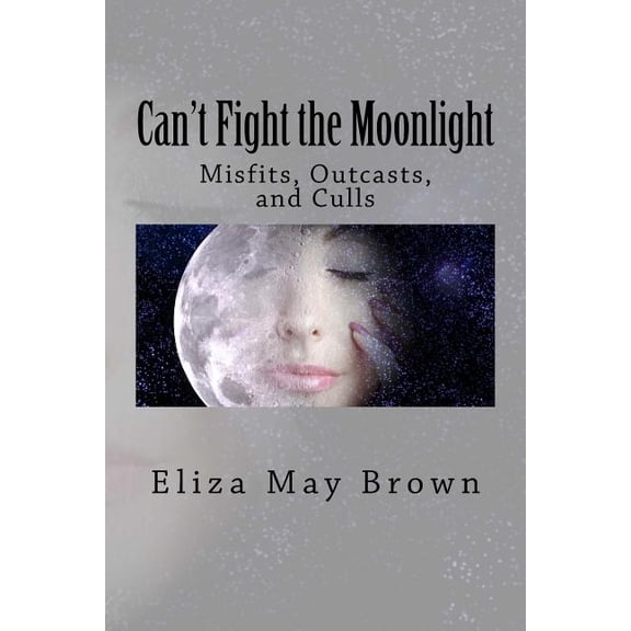 Can't Fight the Moonlight: Misfits, Outcasts, and Culls, (Paperback)