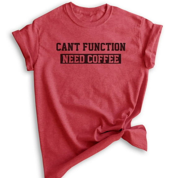 Can't Function Need Coffee T-shirt, Unisex Women's Men's Shirt, Coffee Caffeine Espresso Coffee Bean Shirt, Heather Red, XX-Large
