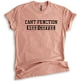 thumbnail image 1 of Can't Function Need Coffee T-shirt, Unisex Women's Men's Shirt, Coffee Caffeine Espresso Coffee Bean Shirt, Heather Sunset, Small, 1 of 6