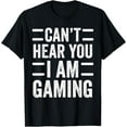 thumbnail image 1 of Can't Hear You I Am Gaming Funny Sarcastic Video Games Gamer T-ShirtMen and women, Black T-shirt, size: Extra large S-4XL, 1 of 4