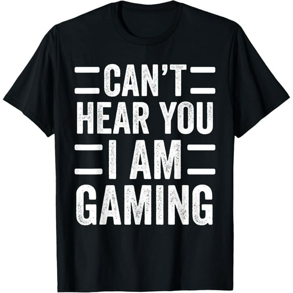 Can't Hear You I Am Gaming Funny Sarcastic Video Games Gamer T-ShirtMen and women, Black T-shirt, size: Extra large S-4XL