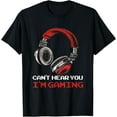 thumbnail image 1 of Can't Hear You I'm Gaming - Gamer Accessories T-Shirt100% cotton short-sleeved shirt for both men and women, 1 of 6