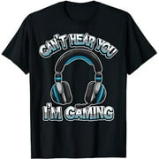 Can't Hear You I'm Gaming - Gamer Assertion Video Games T-Shirt