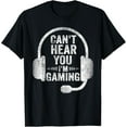 thumbnail image 1 of Can't Hear You I'm Gaming Shirt Funny Video Gamer Gift T-ShirtMen and women, Black T-shirt, size: Extra large S-4XL, 1 of 4