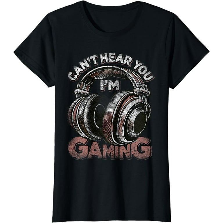 Can't Hear You I'm Gaming Video Gamer Headset Funny T-Shirt Can't Hear You I'm Gaming Video Gamer Headset Funny T-Shirt