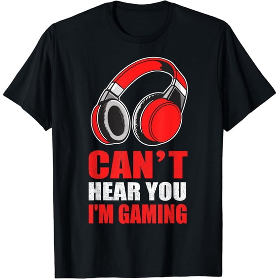 Can't Hear You I'm Gaming Shirt T-Shirt
