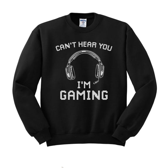 Can't Hear You I'm Gaming Sweatshirt Unisex X-Large Black