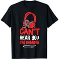 thumbnail image 1 of Can't Hear You I'm Gaming T-Shirt, 1 of 5