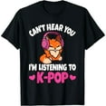 thumbnail image 1 of Can't Hear You I'm Listening To K-Pop Anime Lover Kpop Music T-Shirt, 1 of 7