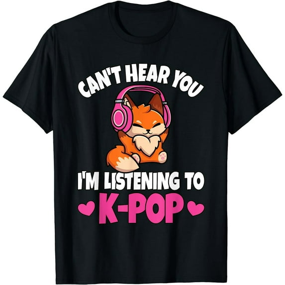 Can't Hear You I'm Listening To K-Pop Anime Lover Kpop Music T-Shirt