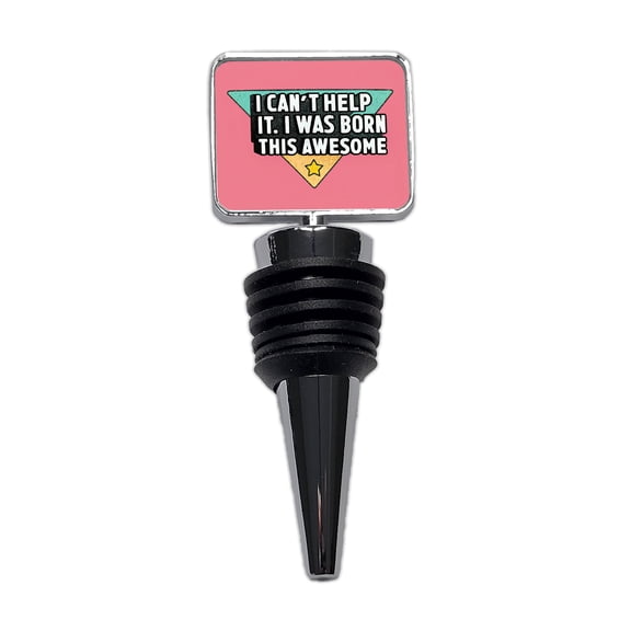 Can't Help It I Was Born This Awesome Funny Wine Bottle Stopper Cap Plug