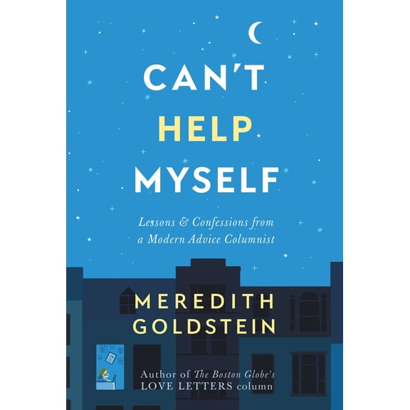 Can't Help Myself: Lessons & Confessions from a Modern Advice Columnist (Hardcover)
