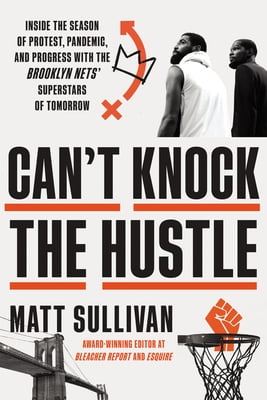 Pre-Owned Can't Knock the Hustle: Inside the Season of Protest, Pandemic, and Progress with the Brooklyn Nets' Superstars of Tomorrow (Hardcover) 0063036800 9780063036802