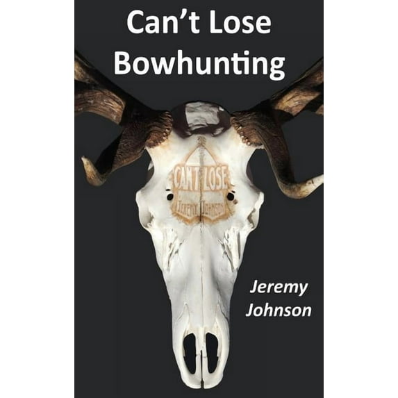 Can't Lose Bowhunting, (Hardcover)