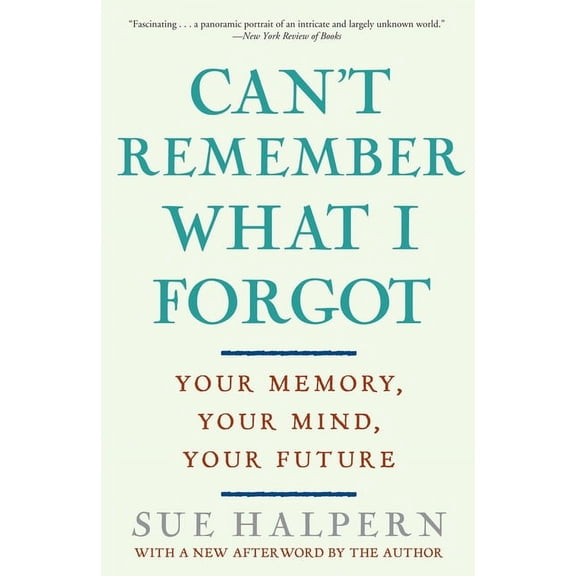 Can't Remember What I Forgot: Your Memory, Your Mind, Your Future, (Paperback)