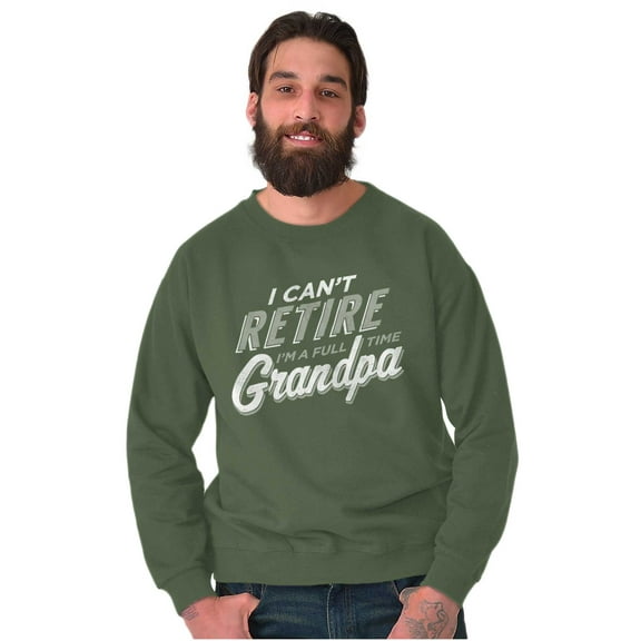 Can't Retire Full Time Grandpa Funny Men's Crewneck Sweatshirt Brisco Brands L