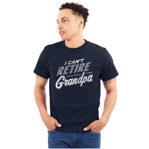 Can't Retire Full Time Grandpa Funny Men's Graphic T Shirt Tees Brisco Brands X