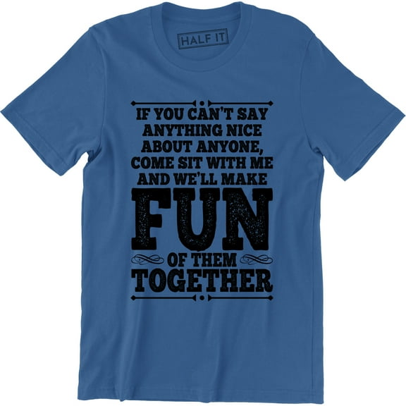 Can't Say Anything Nice Come To Me Funny Rude College Party Men's T-Shirt