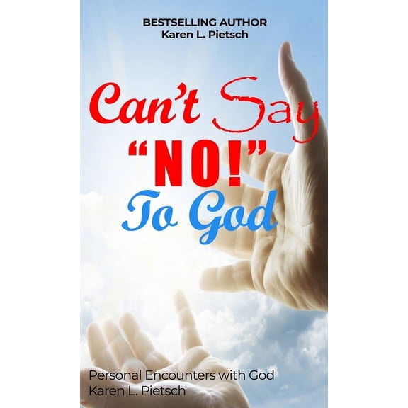 Can't Say "NO" to God: Personal Encounters with God, (Hardcover)