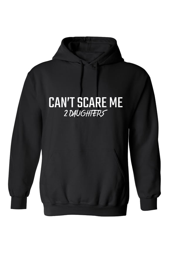 Can't Scare Me 2 Daughters Sarcastic Humor Novelty Funny Men's Hoodies