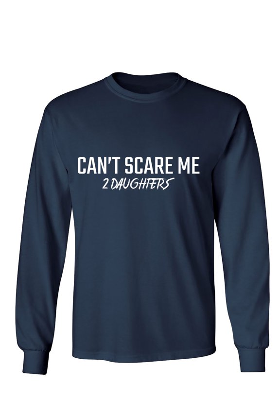 Can't Scare Me 2 Daughters Sarcastic Humor Novelty Men's Long Sleeve Shirts