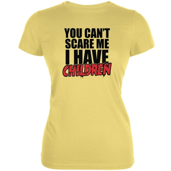 Can't Scare Me I Have Children Yellow Juniors Soft T-Shirt