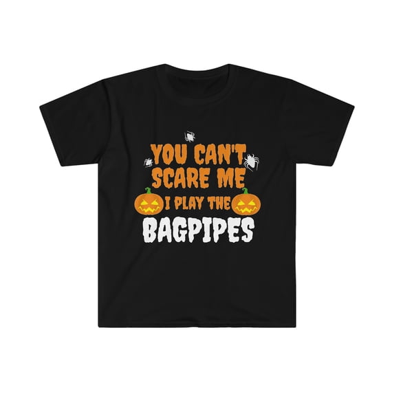 Can't Scare Me I play the Bagpipes Player Halloween Unisex T-shirt S-3XL
