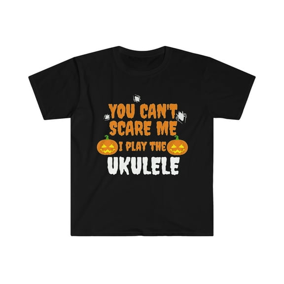 Can't Scare Me I play the Ukulele Unisex T-shirt S-3XL Halloween