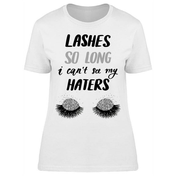 Can't See Haters Lashes So Long  T-Shirt Women -Image by Shutterstock, Female x-Large