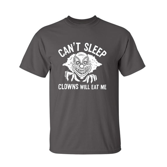 Can't Sleep Clowns Will Eat Me Halloween Sarcastic Humor Novelty Funny T Shirt