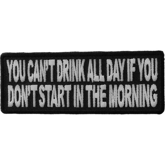 Can't Start Drinking All Day If You Don't Start In The Morning Funny Iron on Patch