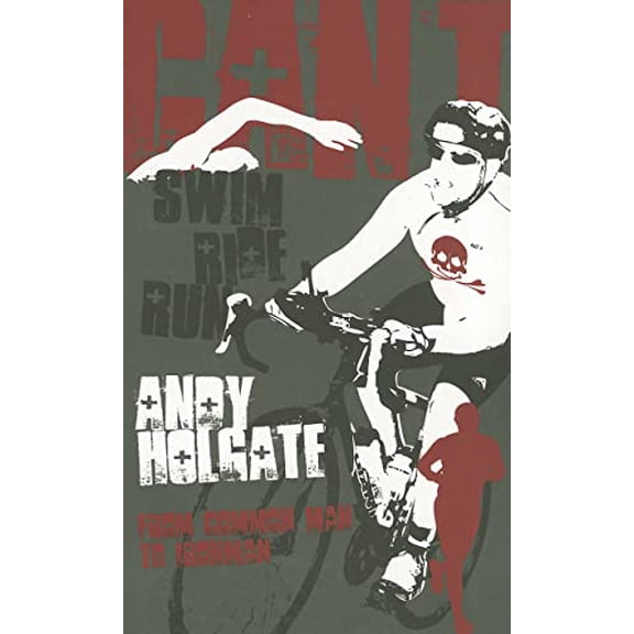 Pre-Owned Can't Swim, Can't Ride, Can't Run: From Common Man to Ironman (Paperback) 1848187432 9781848187436