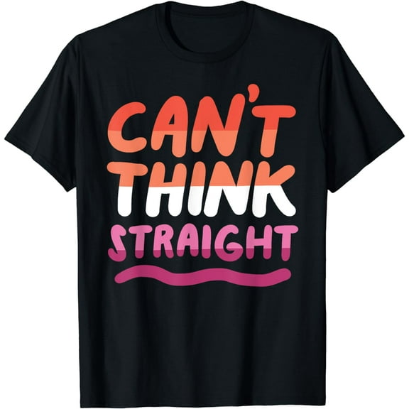Can't Think Straight Lesbian Orange Pink LGBTQ Pride Flag T-Shirt