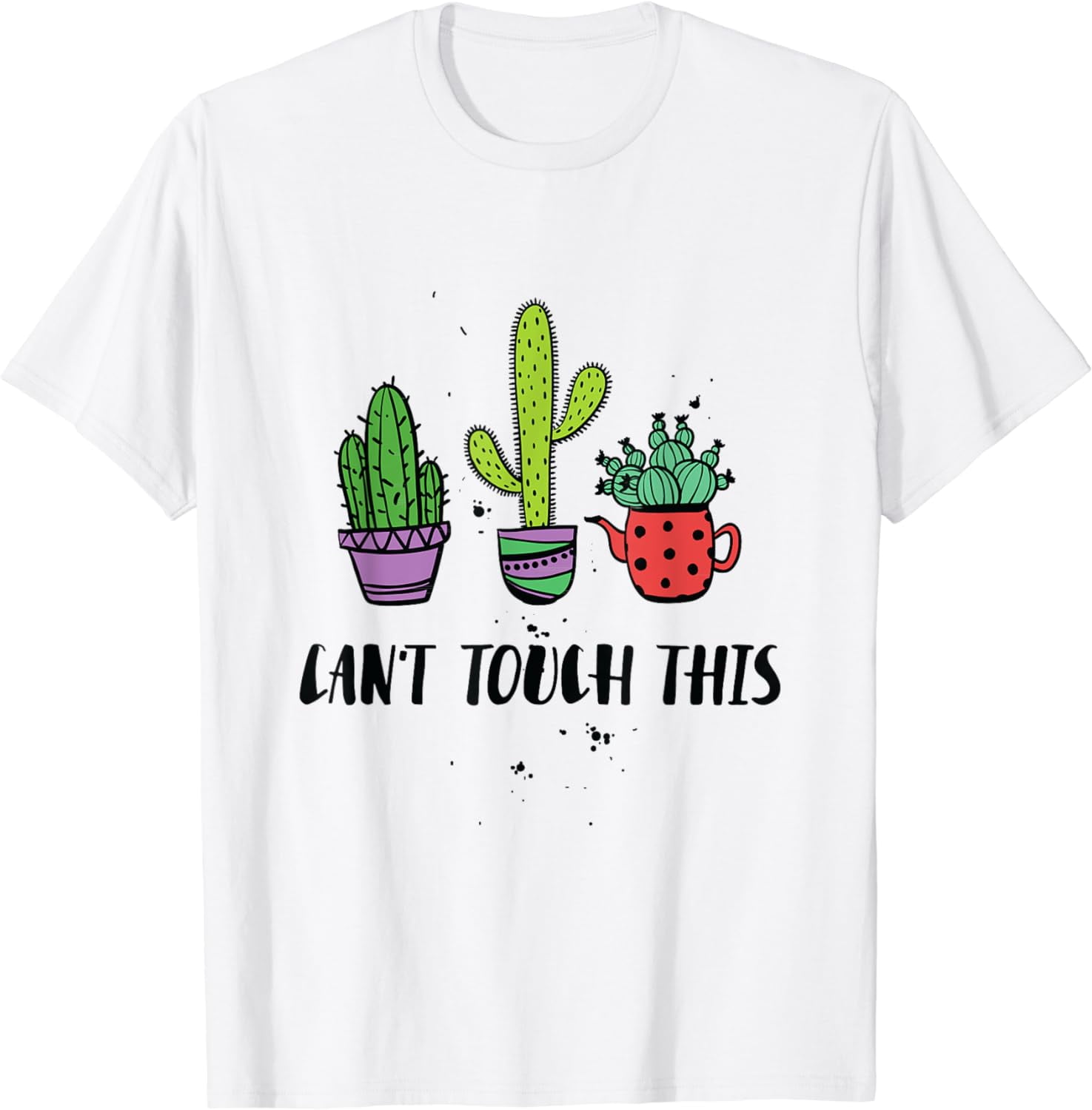 Can't Touch This Cacti Succulents Cactus Love Cute Plants TShirt