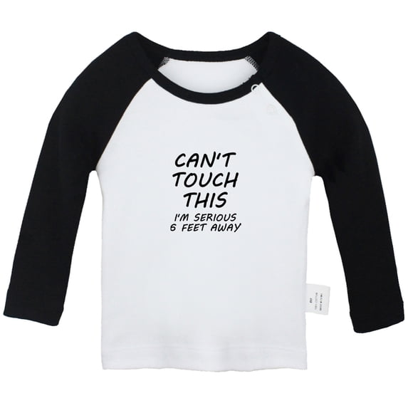 Can't Touch This I'm Seriously 6 Feet Away Funny T shirt For Baby, Newborn Babies T-shirts, Infant Tops, 0-24M Kids Graphic Tees Clothing (Long Black Raglan T-shirt, 12-18 Months)