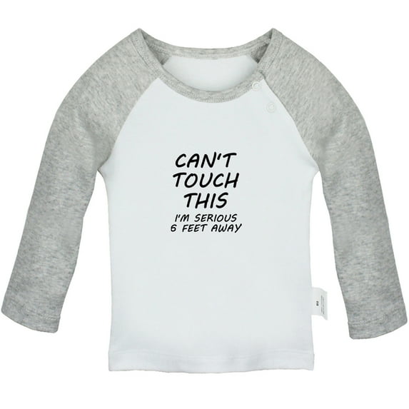 Can't Touch This I'm Seriously 6 Feet Away Funny T shirt For Baby, Newborn Babies T-shirts, Infant Tops, 0-24M Kids Graphic Tees Clothing (Long Gray Raglan T-shirt, 0-6 Months)