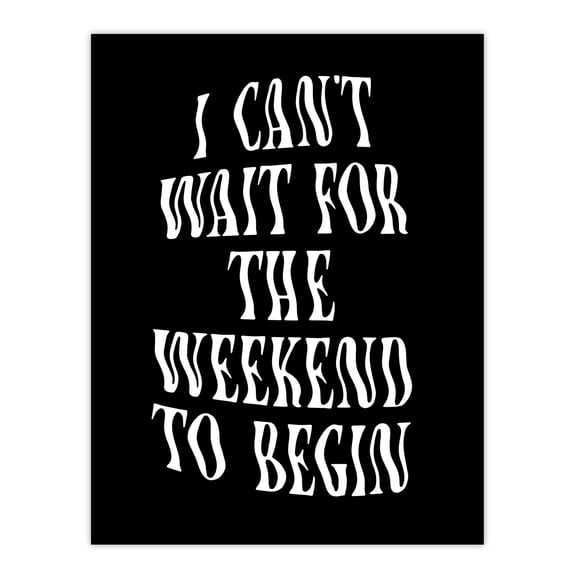 Can't Wait For The Weekend To Begin Dizzy Font Wall Art Print 12x16"