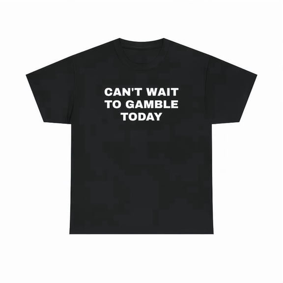 Can't Wait To Gamble Today Heavy Cotton Tee - Funny Shirt - Poker - Blackjack