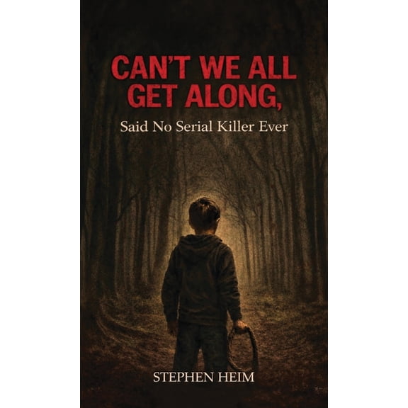 Can't We All Get Along, Said No Serial Killer Ever, (Hardcover)