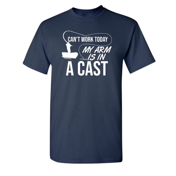 Can't Work Today My Arm Is In A Cast Sarcastic Humor Graphic Novelty Funny Tall T Shirt