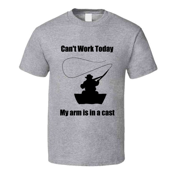 Can't Work Today My Arm is in A Cast T-Shirt Funny Fishing Tee is a Great Gift T Shirt
