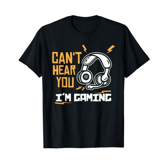 Can't hear you I'm Gaming - Funny Video Gamer Gift T-Shirt